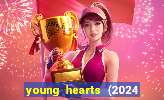 young hearts (2024 assistir online gratis)